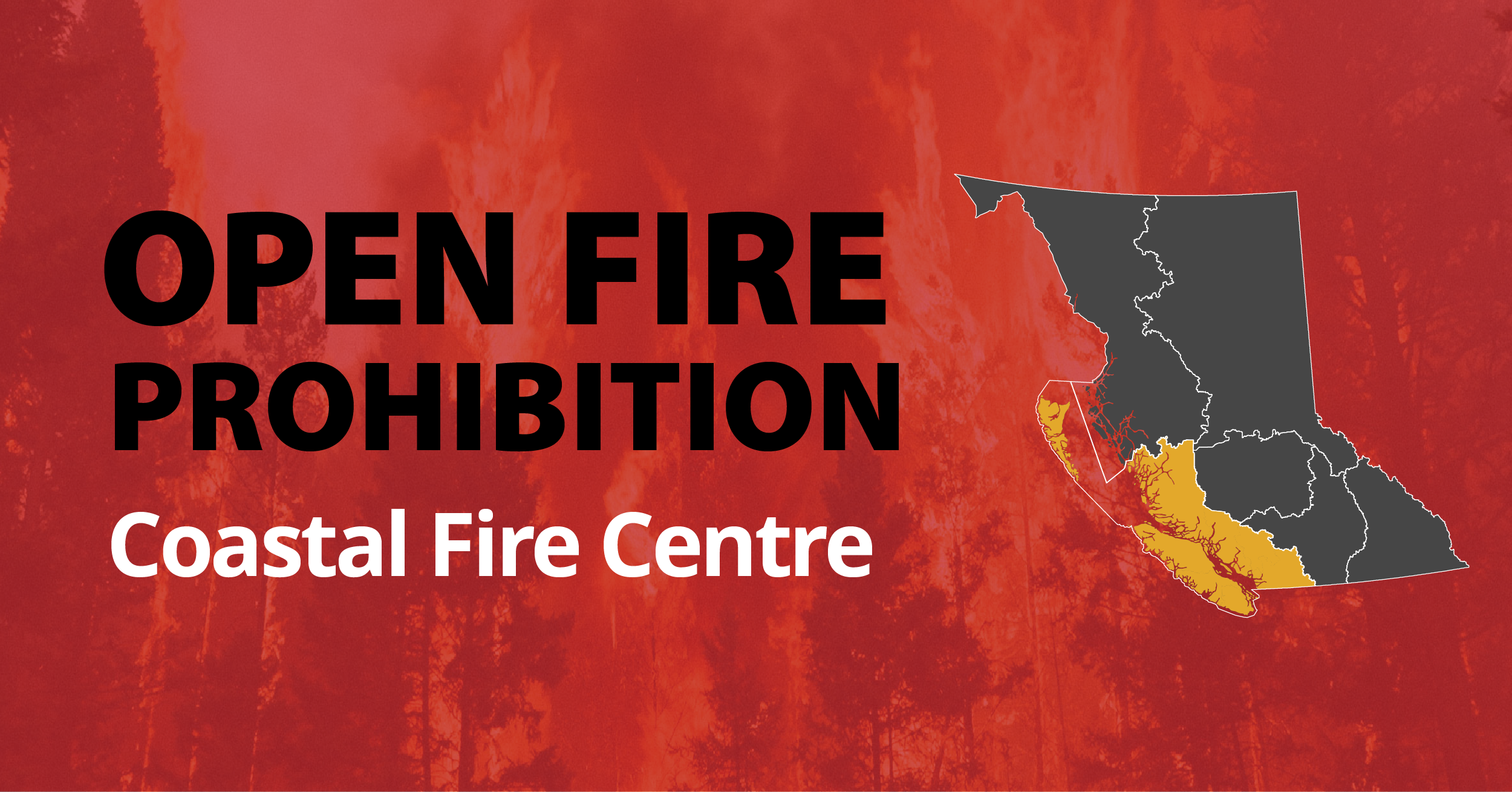 An image with a map of British Columbia, the Coastal Fire Centre is highlighted in orange. The text reads "Open Fire Prohibition Coastal Fire Centre"
