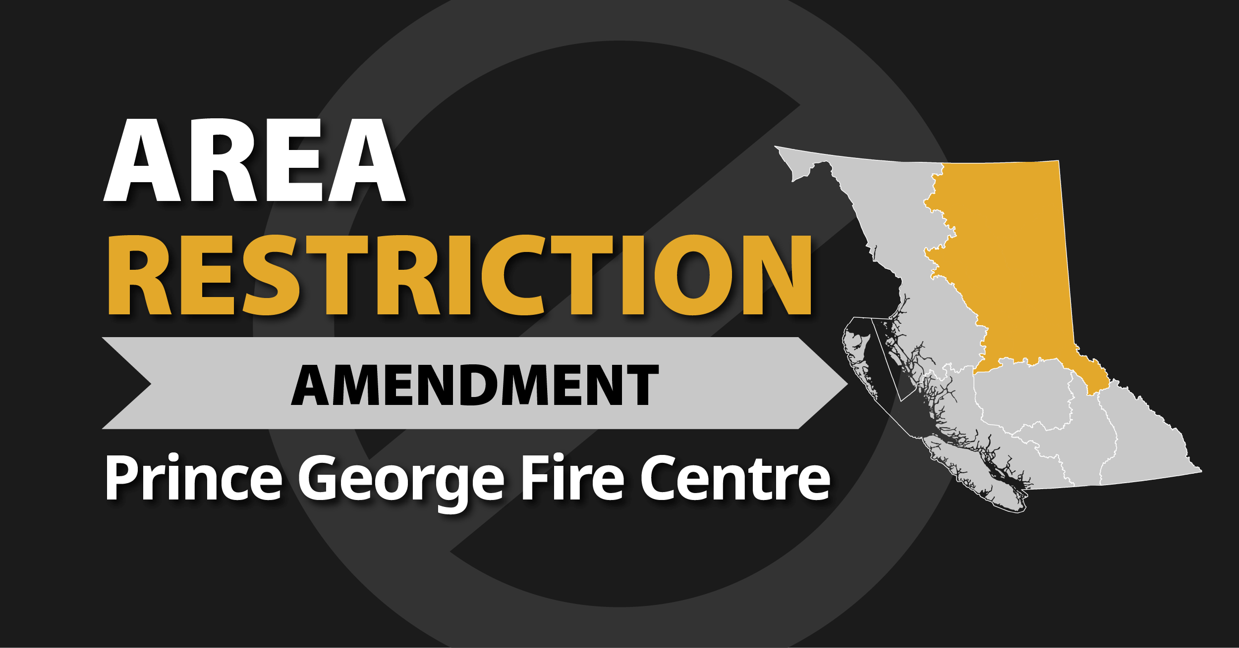 A picture of the province of British Columbia highlighting the Prince George Fire Centre with the words Prince George Area Restriction Amendment