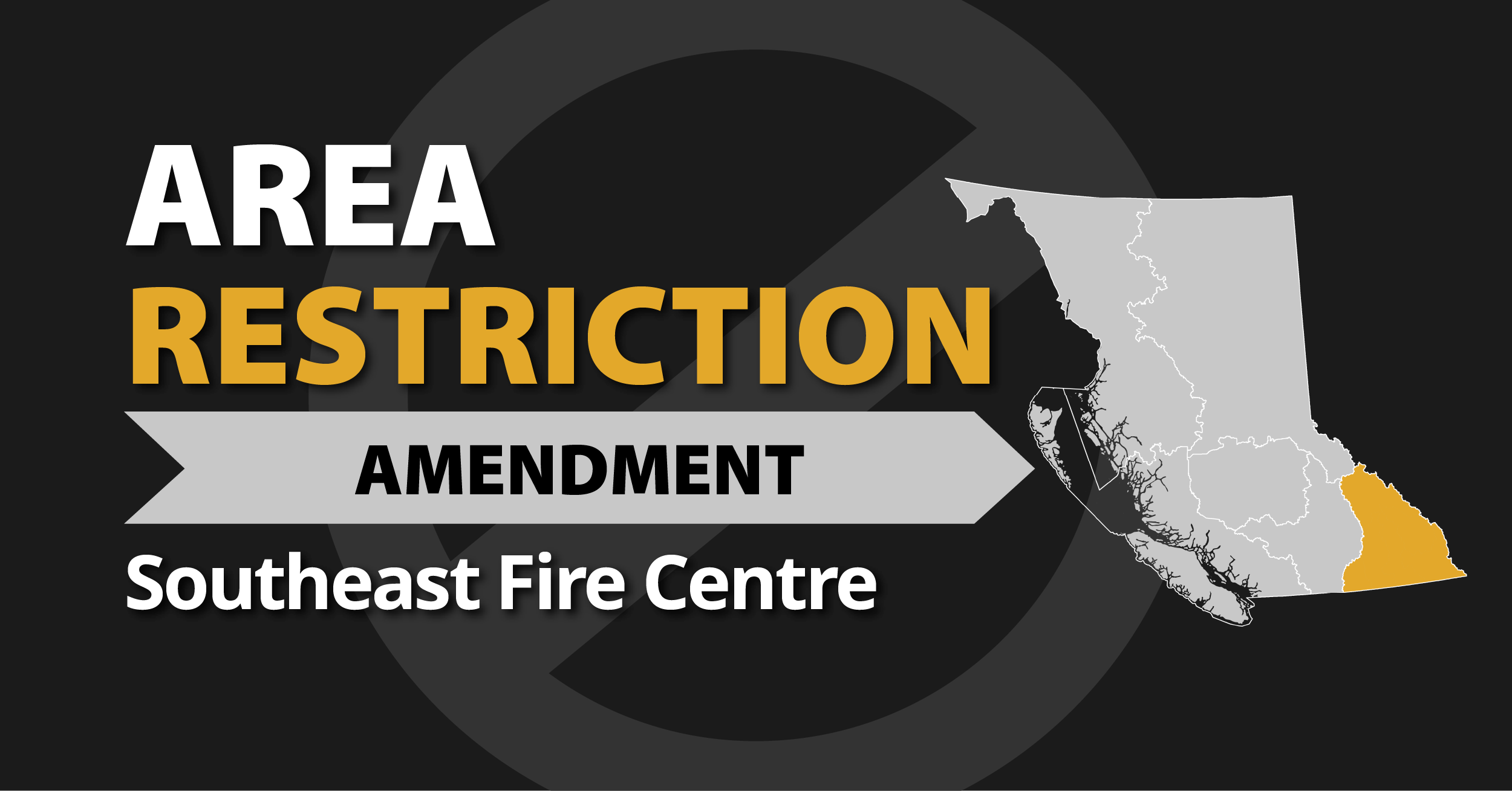A picture of the province of British Columbia highlighting the Southeast Fire Centre with the words Southeast Area Restriction Amendment