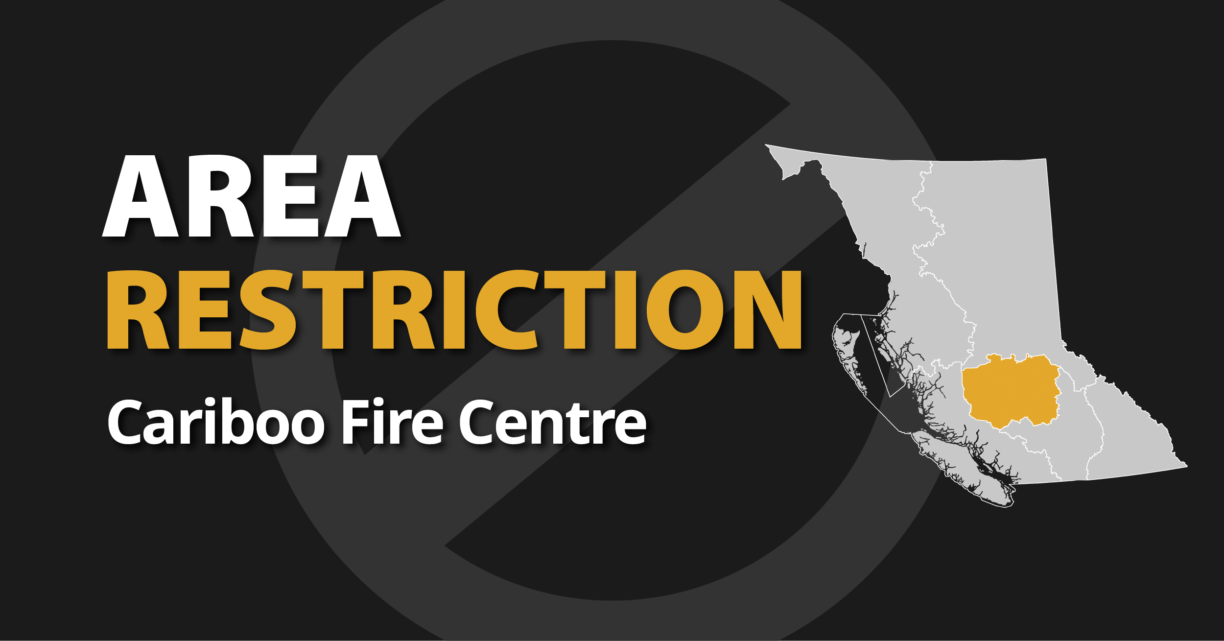 A picture of the province of British Columbia highlighting the Cariboo Fire Centre with the words Cariboo Area Restriction