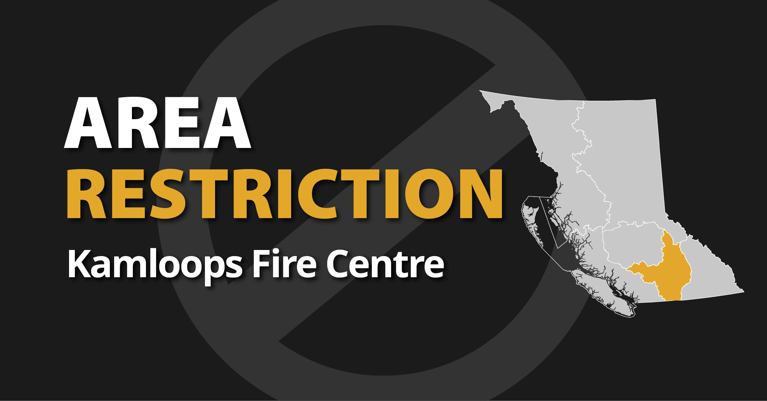 A picture of the province of British Columbia highlighting the Kamloops Fire Centre with the words Kamloopse Area Restriction