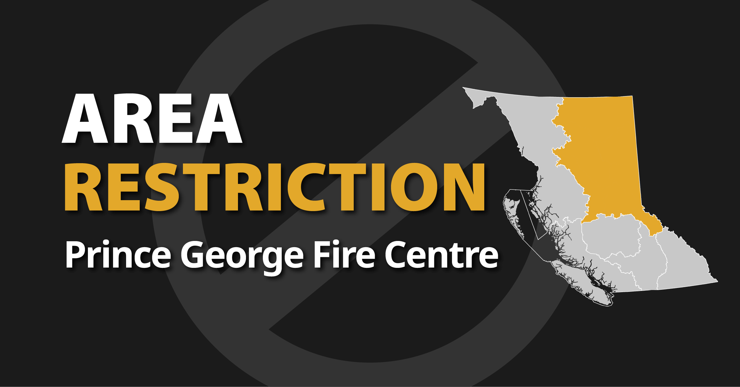 A picture of the province of British Columbia highlighting the Prince George Fire Centre with the words Prince George Area Restriction
