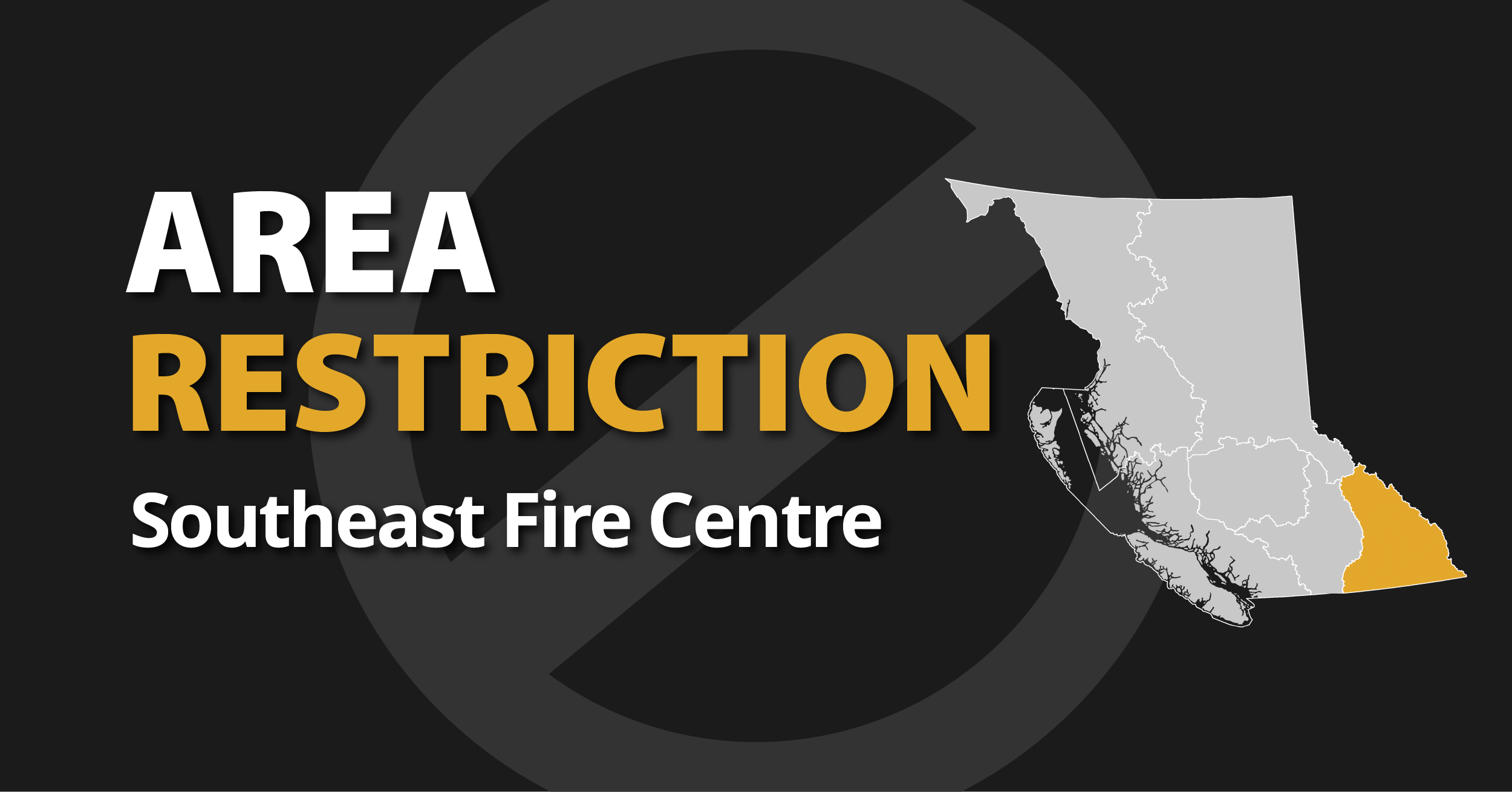 A picture of the province of British Columbia highlighting the Southeast Fire Centre with the words Southeast Area Restriction