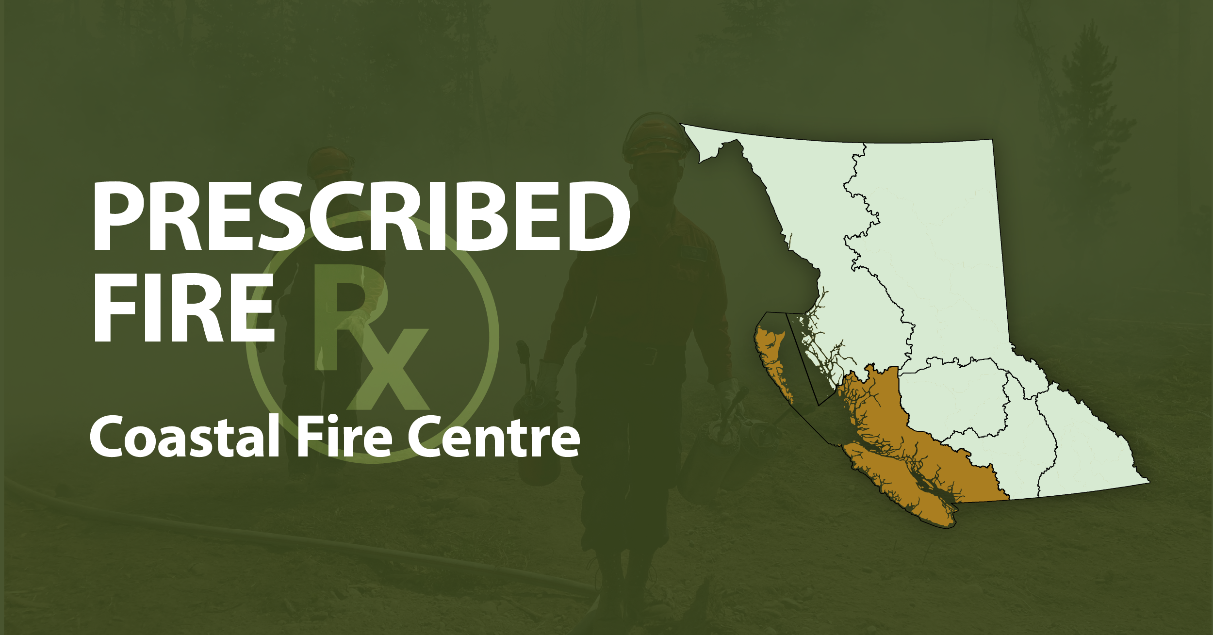 A picture of the province of British Columbia highlighting the Coastal Fire Centre with the words Coastal Prescribed Fire