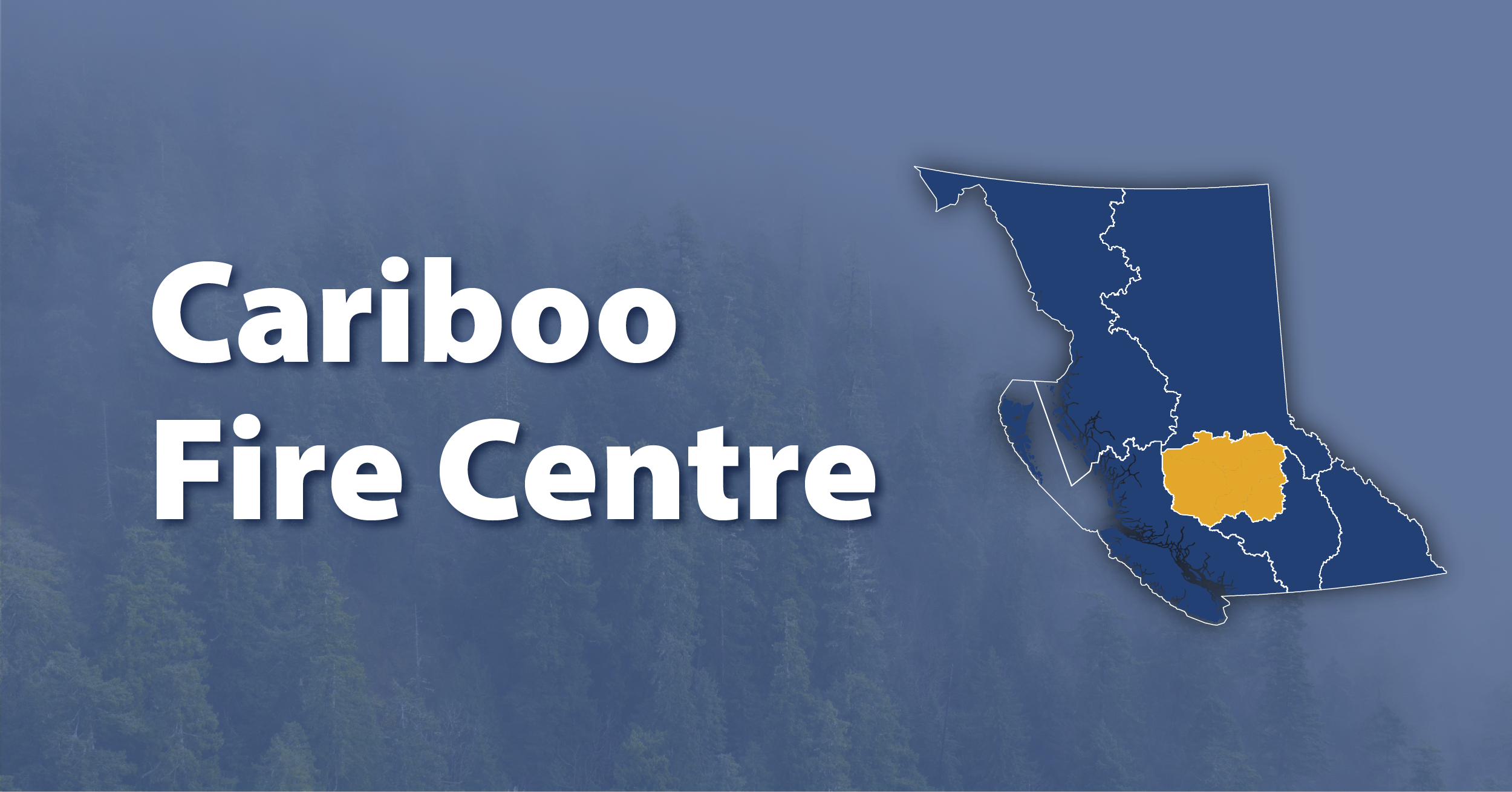 A picture of the province of British Columbia highlighting the Cariboo Fire Centre with the words "Cariboo Fire Centre"