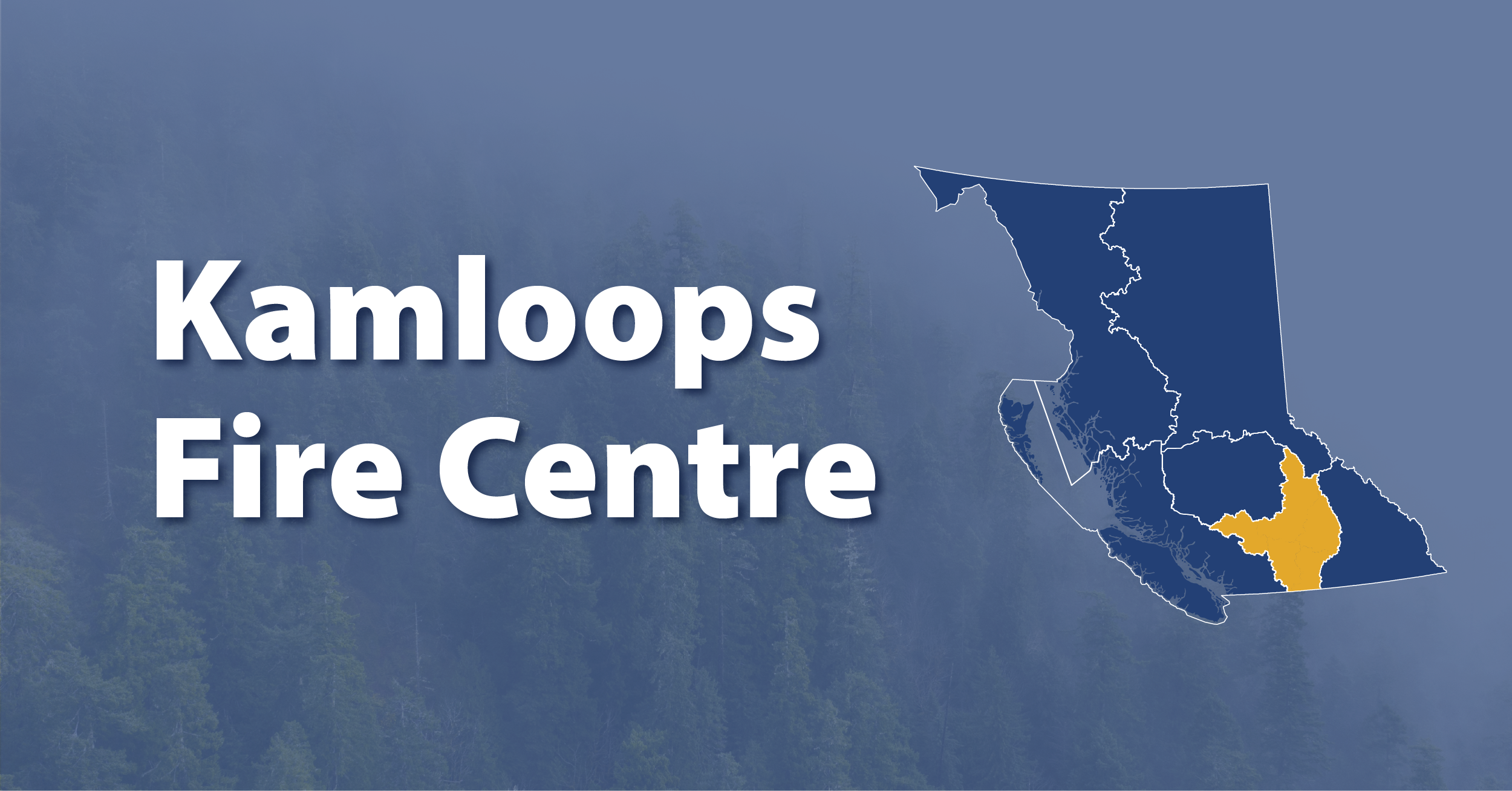 A picture of the province of British Columbia highlighting the Kamloops Fire Centre with the words "Kamloops Fire Centre"