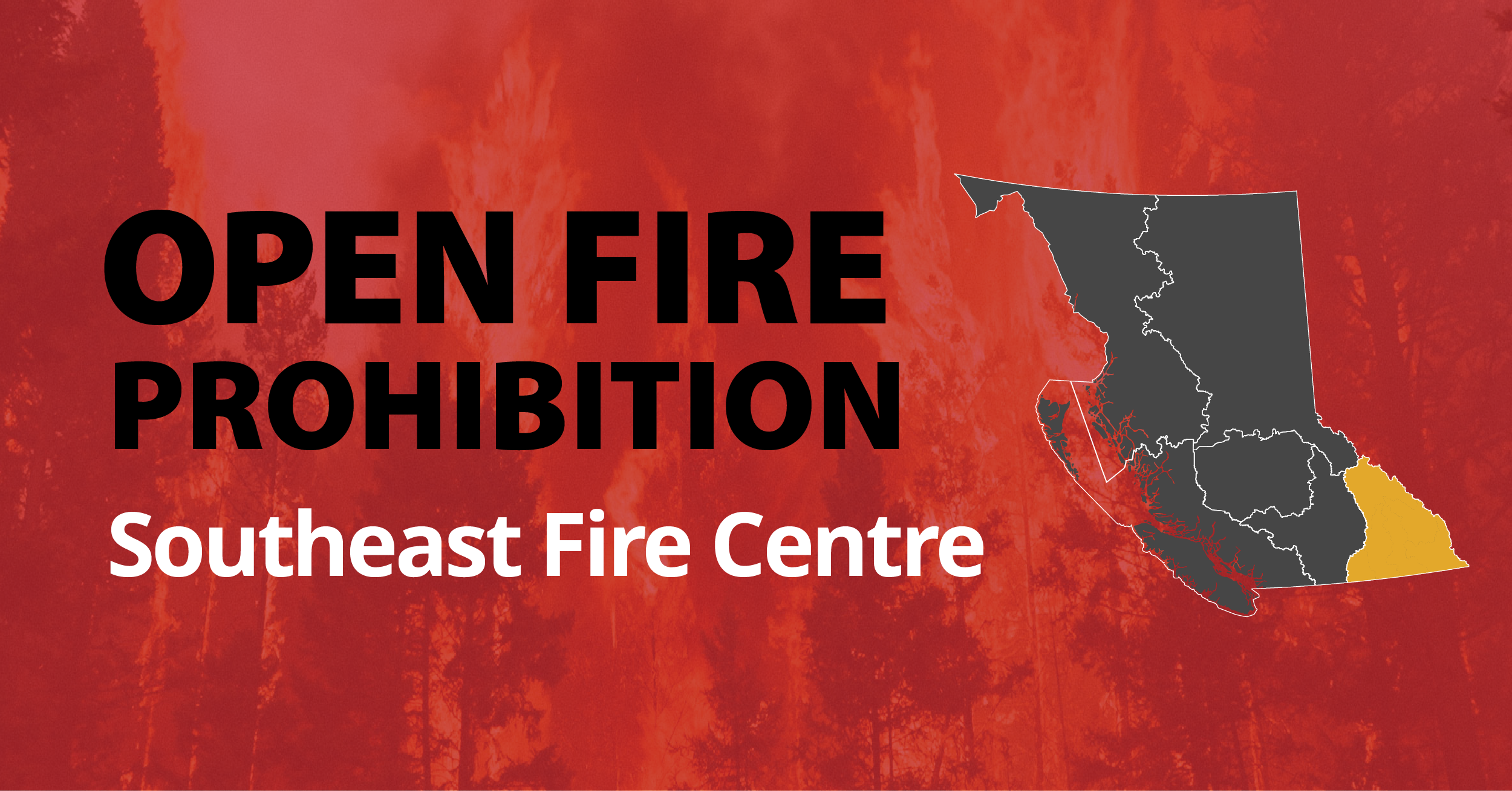 A picture of the province of British Columbia highlighting the Southeast Fire Centre with the words "Open Fire Prohibition Southeast"