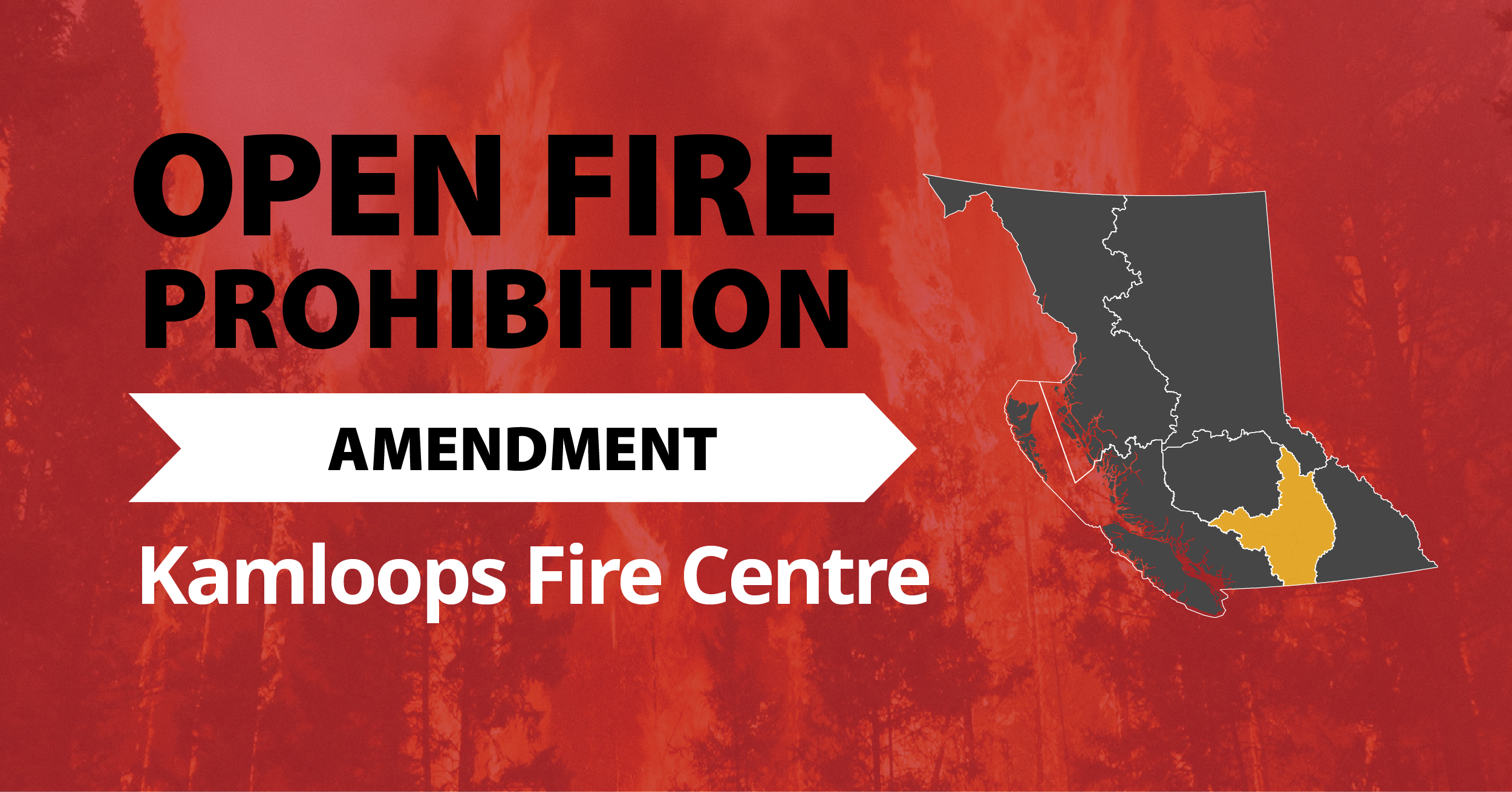 A picture of the province of British Columbia highlighting the Kamloops Fire Centre with the words Kamloops Open Fire Prohibition Amendment
