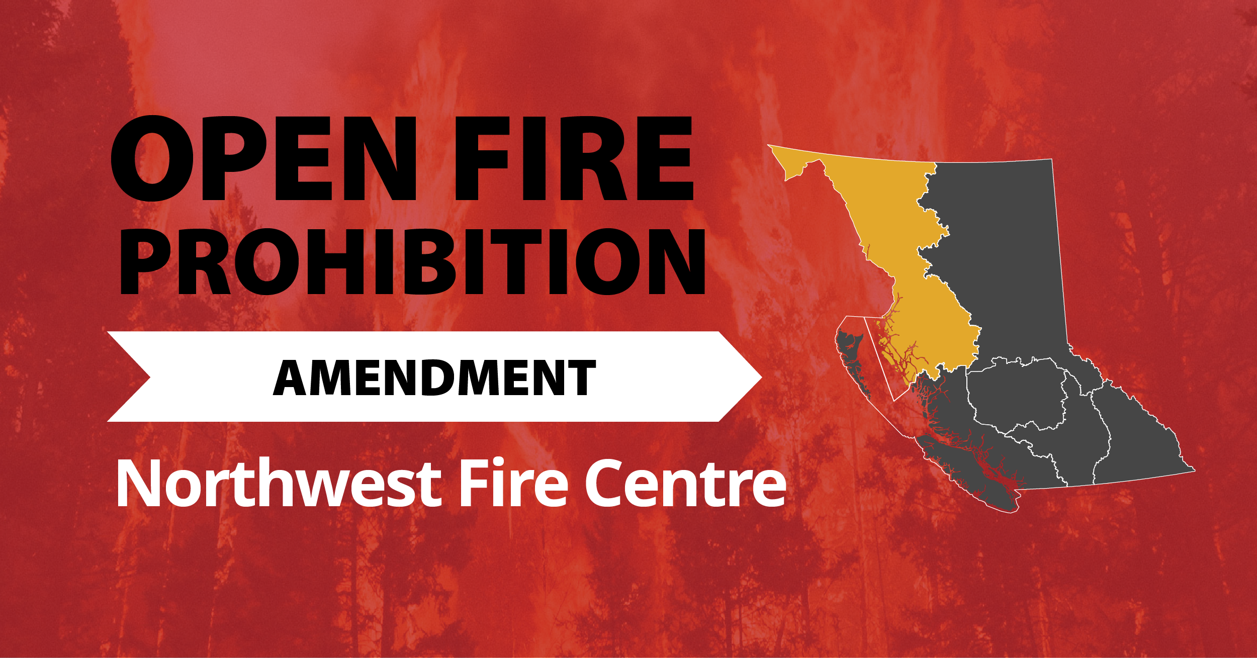 A picture of the province of British Columbia highlighting the Northwest Fire Centre with the words Northwest Open Fire Prohibition Amendment