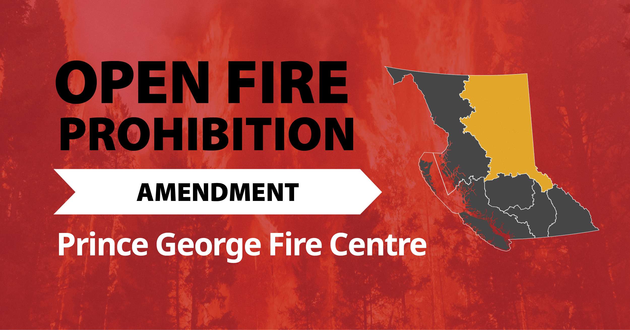 A picture of the province of British Columbia highlighting the Prince George Fire Centre with the words Prince George Open Fire Prohibition Amendment