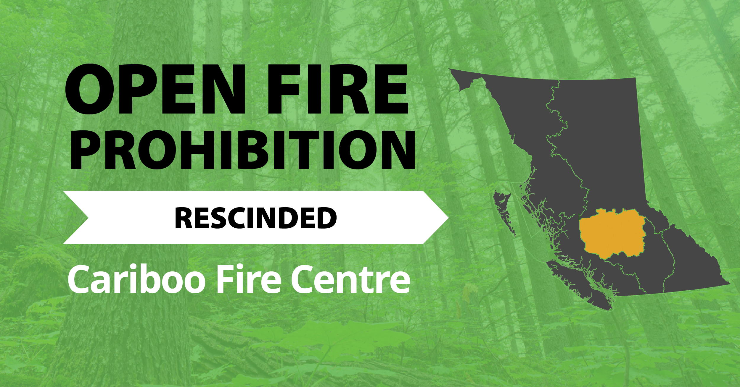 A picture of the province of British Columbia highlighting the Cariboo Fire Centre with the words Cariboo Open Fire Prohibition Rescinded