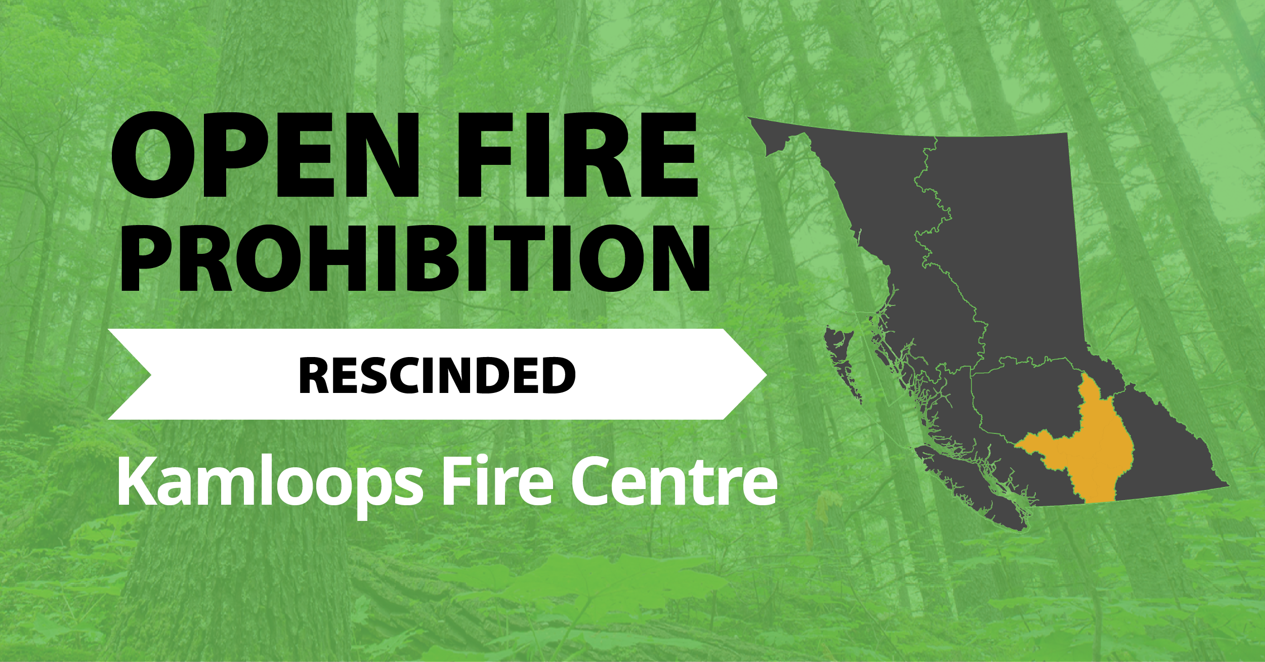 A picture of the province of British Columbia highlighting the Kamloops Fire Centre with the words Kamloops Open Fire Prohibition Rescinded