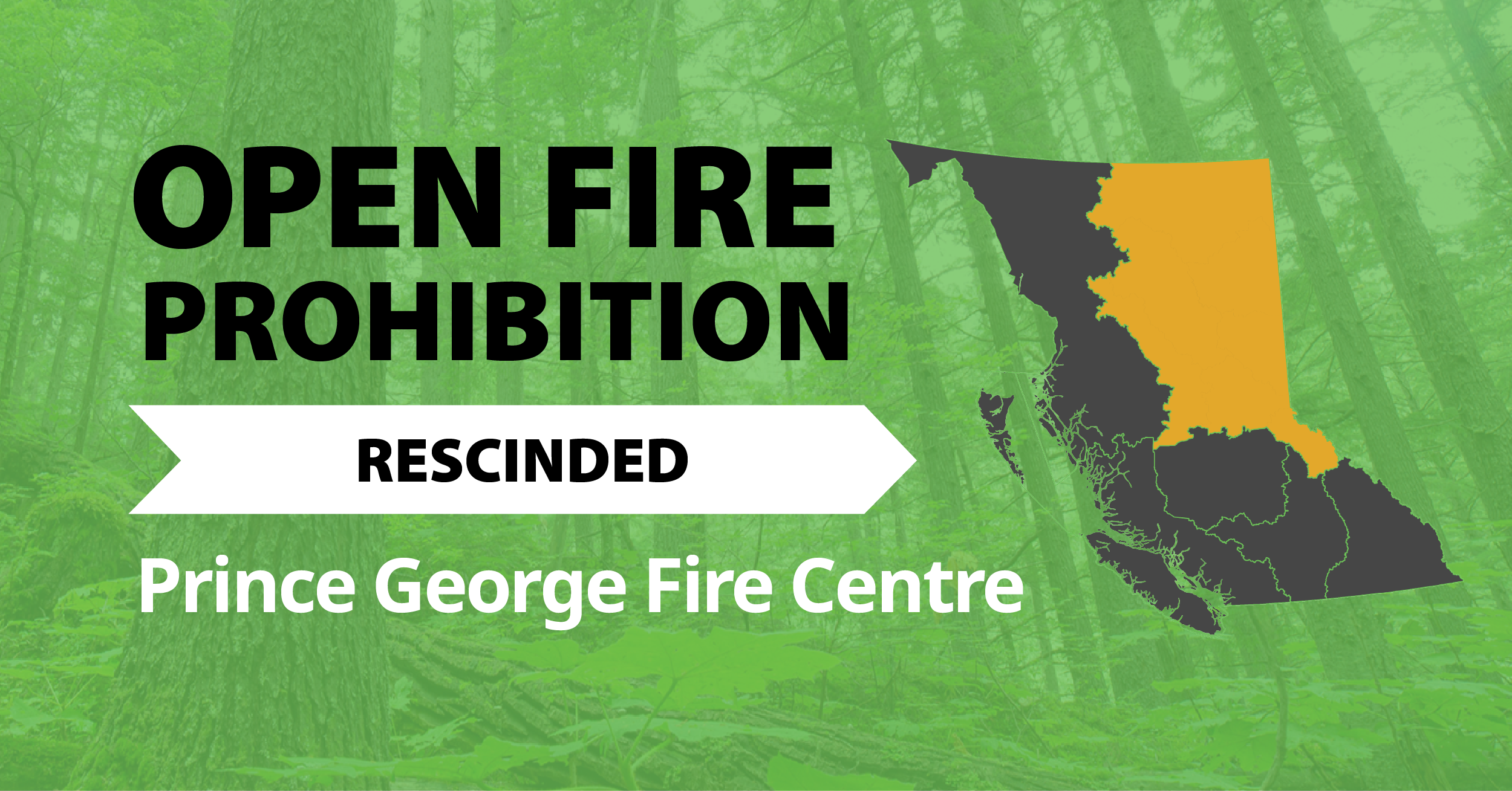 A picture of the province of British Columbia highlighting the Prince George Fire Centre with the words Prince George Open Fire Prohibition Rescinded